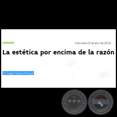 LA ESTÉTICA POR ENCIMA DE LA RAZÓN - Por SERGIO CÁCERES MERCADO - Miércoles, 25 de Abril de 2018